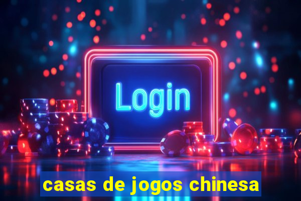 casas de jogos chinesa